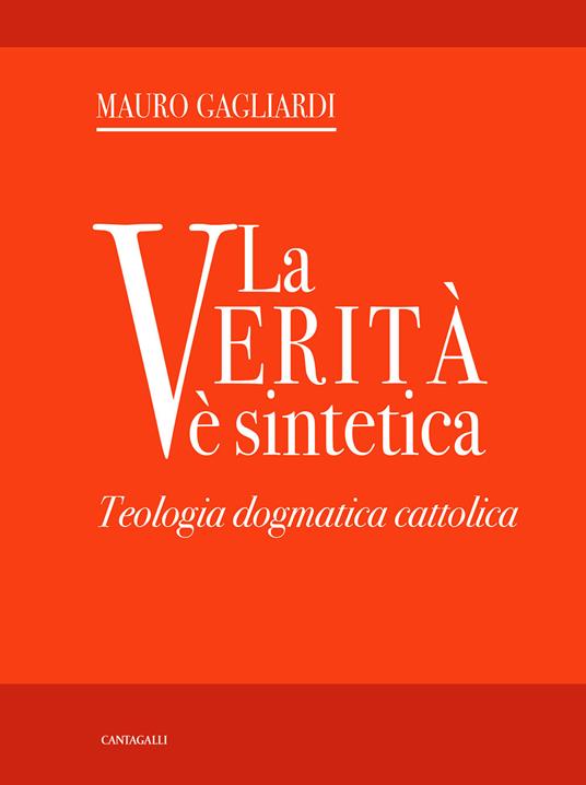 La verità è sintetica. Teologia dogmatica cattolica - Mauro Gagliardi - copertina