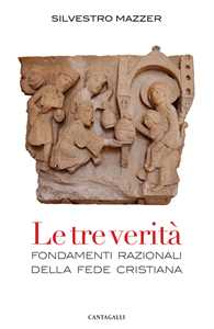 Image of Le tre verità. Fondamenti razionali della fede cristiana