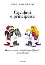 Cavalieri e principesse. Donne e uomini sono davvero differenti, ed è bello così