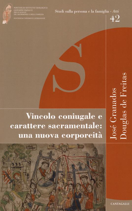Vincolo coniugale e carattere sacramentale: una nuova corporeità - José Granados,Douglas De Freitas - copertina