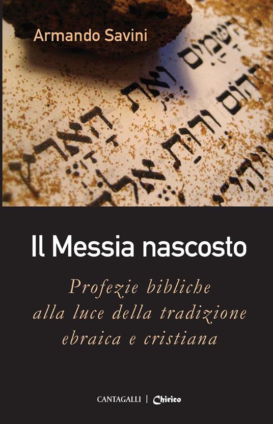 Il Messia nascosto. Profezie bibliche alla luce della tradizione ebraica e cristiana - Armando Savini - copertina