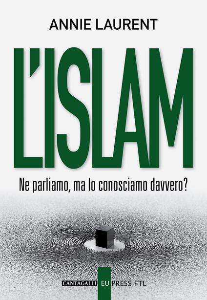 L' Islam. Ne parliamo, ma lo conosciamo davvero? - Annie Laurent - copertina