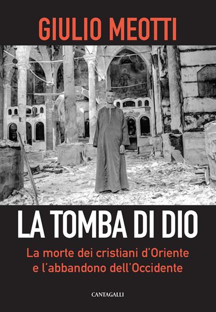 La tomba di Dio. La morte dei cristiani d'Oriente e l'abbandono dell'Occidente - Giulio Meotti - ebook