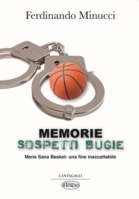 Memorie sospetti bugie. Mens Sana Basket: una fine inaccetabile - Ferdinando Minucci - 2