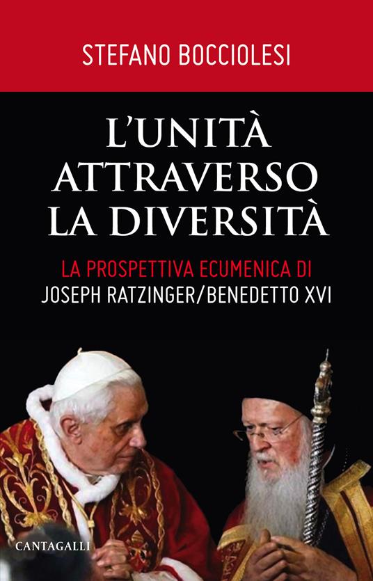 L'unità attraverso la diversità. La prospettiva ecumenica di Joseph Ratzinger/Benedetto XVI - Stefano Bocciolesi - copertina