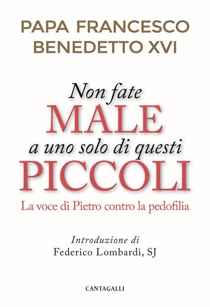 Non fate male a uno solo di questi piccoli. La voce di Pietro contro la pedofilia - Francesco (Jorge Mario Bergoglio),Benedetto XVI (Joseph Ratzinger) - copertina