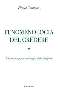 Fenomenologia del credere. Lineamenti per una Filosofia delle Religioni