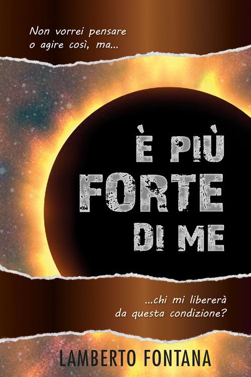 È più forte di me. Non vorrei pensare o agire così, ma... chi mi libererà da questa condizione? Nuova ediz. - Lamberto Fontana - copertina