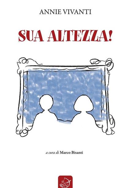 Sua altezza! - Annie Vivanti,M. Bisanti - ebook