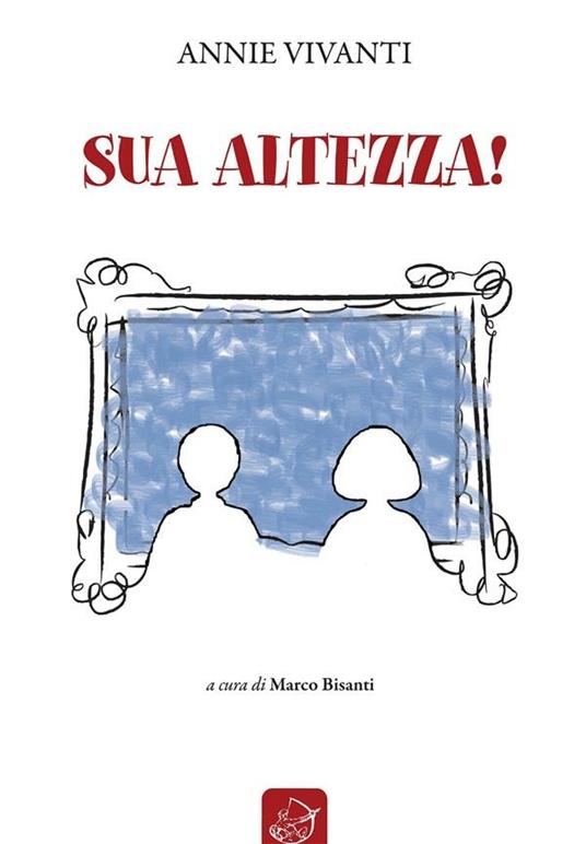 Sua altezza! - Annie Vivanti,M. Bisanti - ebook