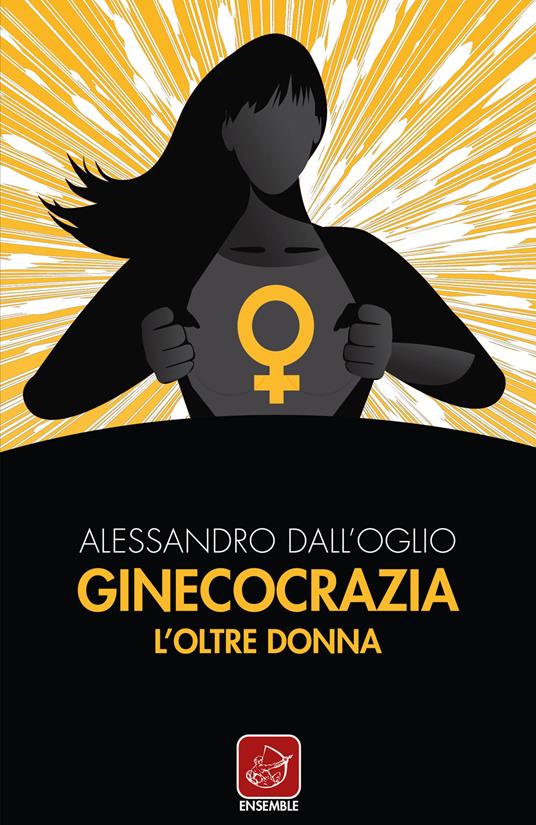 Ginecocrazia. L'oltre donna - Alessandro Dall'Oglio - copertina
