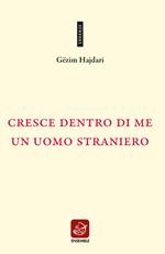 Cresce dentro di me un uomo straniero. Testo albanese a fronte. Ediz. bilingue