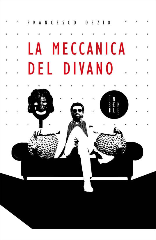 La meccanica del divano - Francesco Dezio - Libro - Ensemble - Solstizio |  IBS