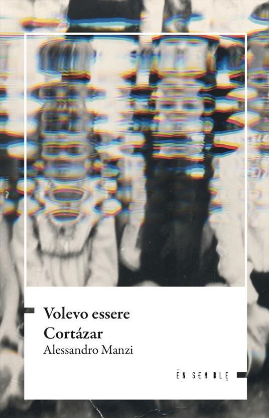 Volevo essere Cortázar - Alessandro Manzi - copertina