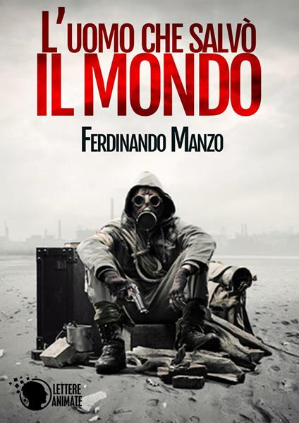 L'uomo che salvò il mondo - Ferdinando Manzo - copertina