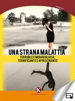 Una strana malattia... Terribile e meravigliosa; terrificante e affascinante