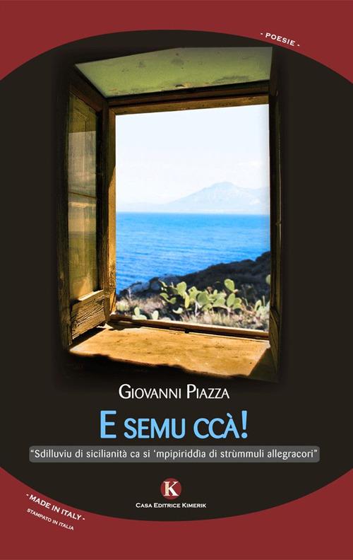 E semu ccà! Sdilluviu di sicilianità ca si 'mpipiriddìa di strùmmuli allegracori - Giovanni Piazza - copertina