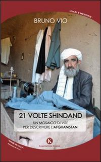 21 volte Shindand. Un mosaico di vite per descrivere l'Afghanistan - Bruno Vio - copertina