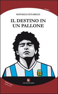 Il destino in un pallone - Raffaele Ciccarelli - copertina