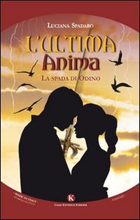 L' ultima anima. La spada di Odino - Luciana Spadaro - copertina