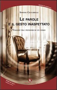 Le parole e il gesto inaspettato. Viaggio tra i pensieri di un uomo - Simone Ceccarelli - copertina