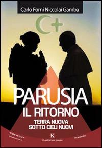 Parusia. Il ritorno. Terra nuova sotto cieli nuovi - Carlo Forni Niccolai Gamba - copertina