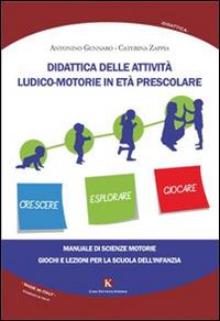 Didattica delle attività ludico-motorie in età prescolare. Manuale di  scienze motorie, giochi e lezioni per la scuola - Antonino Gennaro -  Caterina Zappia - - Libro - Kimerik 