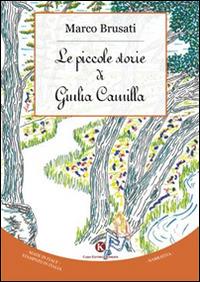 Le piccole storie di Giulia Camilla - Marco Brusati - copertina