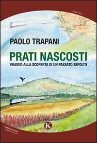 Prati nascosti. Viaggio alla scoperta di un passato sepolto - Paolo Trapani - copertina