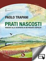 Prati nascosti. Viaggio alla scoperta di un passato sepolto