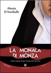 La monaca di Monza. Il diario segreto di suor Virginia Maria de Leyva - Alessia D'Anniballe - copertina
