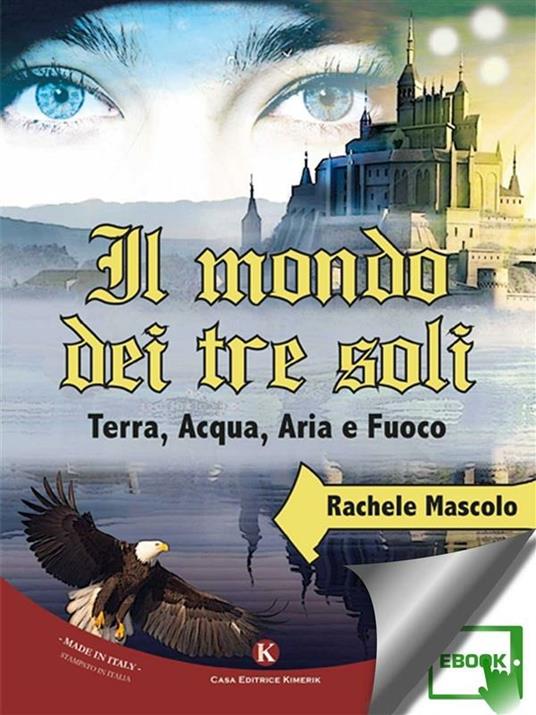 Il mondo dei tre soli. Terra, acqua, aria e fuoco - Rachele Mascolo - ebook