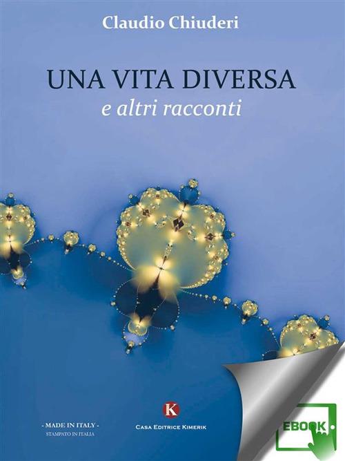 Una vita diversa e altri racconti - Claudio Chiuderi - ebook