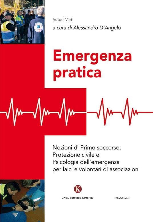 Emergenza pratica. Nozioni di primo soccorso, protezione civile e psicologia dell'emergenza per laici e volontari di associazioni - Alessandro D'Angelo - copertina