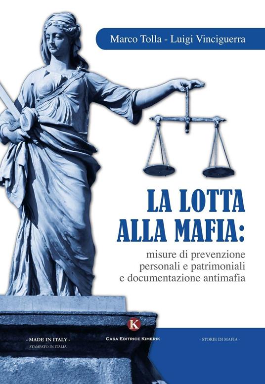 La lotta alla mafia: misure di prevenzione personali e patrimoniali e documentazione antimafia - Marco Tolla,Luigi Vinciguerra - copertina