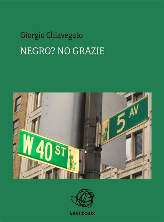 Negro? No grazie - Giorgio Chiavegato - ebook