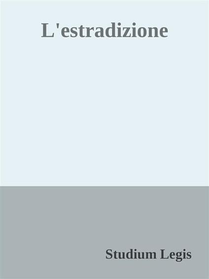 L' estradizione - Studium Legis - ebook