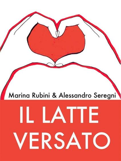 Il latte versato - Marina Rubini,Alessandro Seregni - ebook