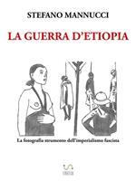 La guerra d'Etiopia. La fotografia strumento dell'imperialismo fascista