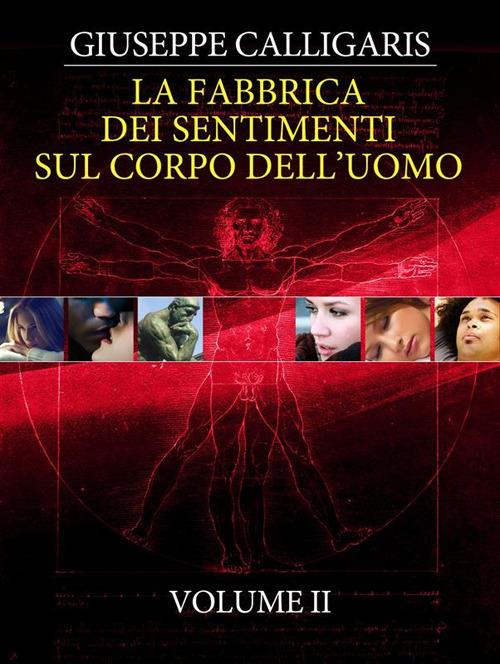 La fabbrica dei sentimenti sul corpo dell'uomo. Vol. 2 - Giuseppe Calligaris - ebook