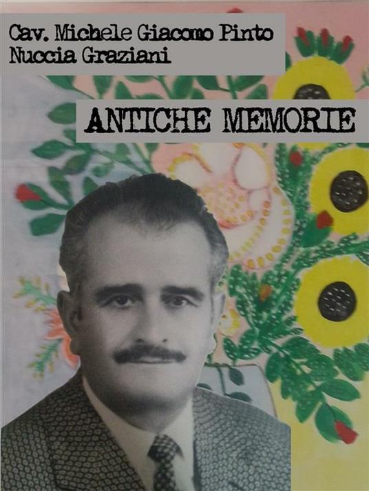 Antiche memorie - Nuccia Graziani,Michele Giacomo Pinto - ebook