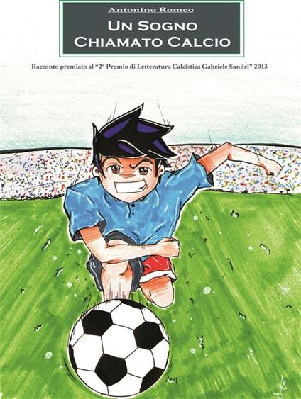 Un sogno chiamato calcio - Antonino Romeo - ebook