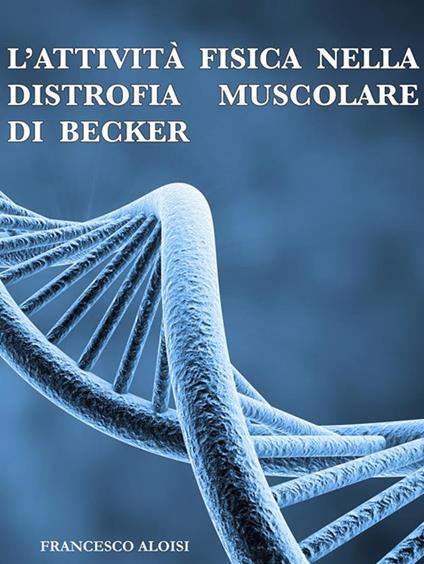 L' attività fisica nella distrofia muscolare di Becker - Francesco Aloisi - ebook