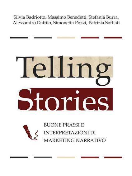 Telling stories - buone prassi e interpretazioni di marketing narrativo - Silvia Badriotto,Massimo Benedetti,Stefania Burra,Alessandro Dattilo - ebook