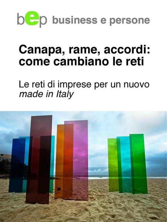 Canapa, rame, accordi: come cambiano le reti. Le reti di imprese per un nuovo made in Italy - Bep - ebook