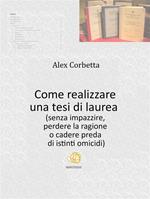 Come realizzare una tesi di laurea (senza impazzire, perdere la ragione o cadere preda di istinti omicidi...)