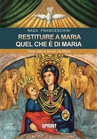 Restituire a Maria quel che è di Maria. Gesù nato e donato da Maria - Nada Franceschini - ebook