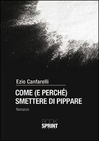 Come (e perché) smettere di pippare - Ezio Canfarelli - Libro - Booksprint  - | IBS