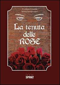 La tenuta delle rose - Elisabetta Cesaroni,Serena Santiprosperi - copertina