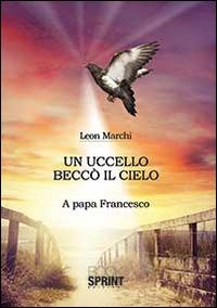 Un uccello beccò il cielo - Leon Marchi - copertina